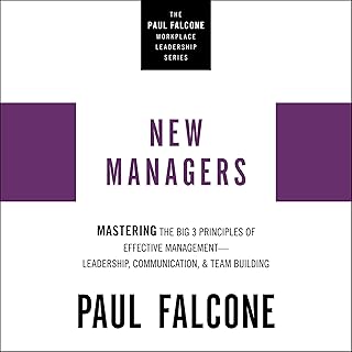 New Managers: Mastering the Big 3 Principles of Effective Management---Leadership, Communication, and Team Building